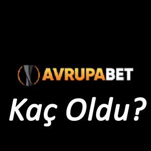avrupabet Kaç Oldu